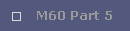 M60 Part 5